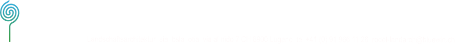 studioRodel Landschaftsarchitektur  sia  bsla  otia  via al nido 7 CH 6900 Lugano  tel +41 (0) 91 966 11 26  rodel-landarch@bluewin.ch